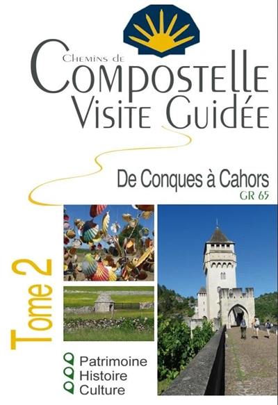 Compostelle : visite guidée. Vol. 2. De Conques à Cahors : GR 65