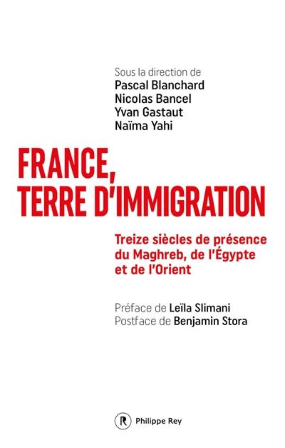 France, terre d'immigration : treize siècles de présence du Maghreb, de l'Egypte et de l'Orient