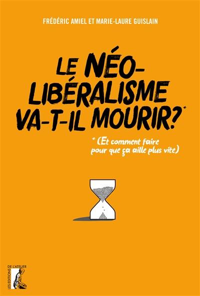 Le néolibéralisme va-t-il mourir ? : et comment faire pour que ça aille plus vite