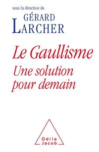 Le gaullisme : une solution pour demain