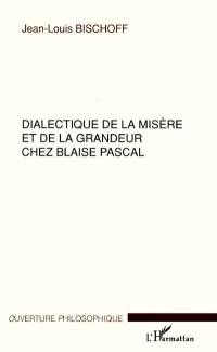 Dialectique de la misère et de la grandeur chez Blaise Pascal