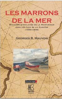 Les marrons de la mer : évasions d'esclaves de la Martinique vers les îles de la Caraïbe (1833-1848)