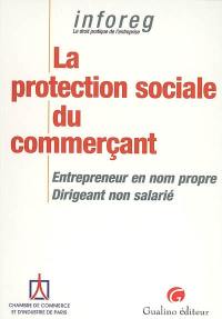 La protection sociale du commerçant : entrepreneur en nom propre, dirigeant non salarié