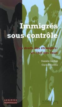 Immigrés sous contrôle : les droits des étrangers : un état des lieux