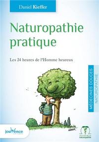 Naturopathie pratique : les 24 heures de l'homme heureux