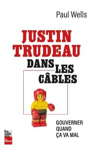 Justin dans les cables : Gouverner quand ça va mal