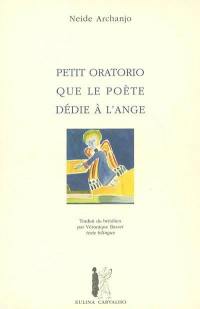 Petit oratorio que le poète dédie à l'ange. Pequeno oratorio do poeta para o anjo