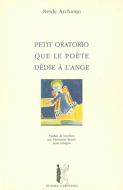 Petit oratorio que le poète dédie à l'ange. Pequeno oratorio do poeta para o anjo