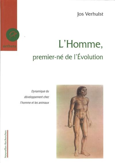 L'homme, premier-né de l'évolution : dynamique du développement chez l'homme et les animaux