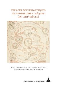 Espaces ecclésiastiques et seigneuries laïques : définitions, modèles et conflits en zones d'interface (IXe-XIIIe siècle). Kirchliche Räume und weltliche Herrschaften : Definitionen, Modelle und Konflikte in Kontaktzonen (9.-13. Jahrhundert)