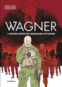 Wagner : l'histoire secrète des mercenaires de Poutine