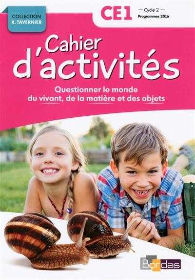 Questionner le monde du vivant, de la matière et des objets CE1, cycle 2 : cahier d'activités : programmes 2016