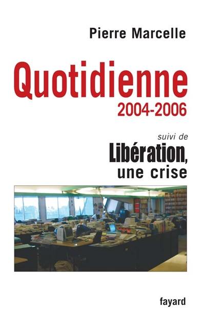 Quotidienne : 2004-2006. Libération, une crise Quotidienne : 2004-2006. Libération, une crise