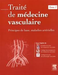 Traité de médecine vasculaire. Vol. 1. Principes de base, maladies artérielles