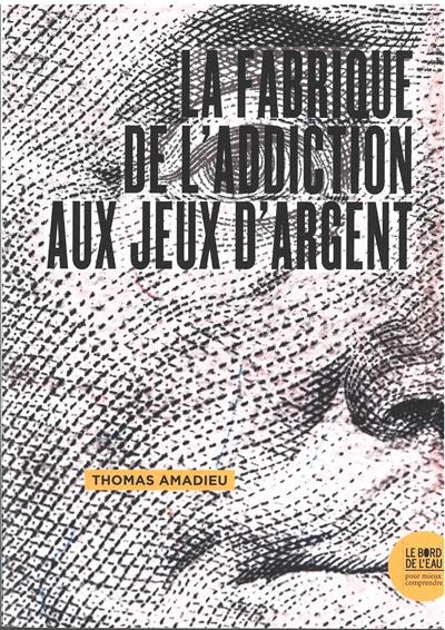 La fabrique de l'addiction aux jeux d'argent