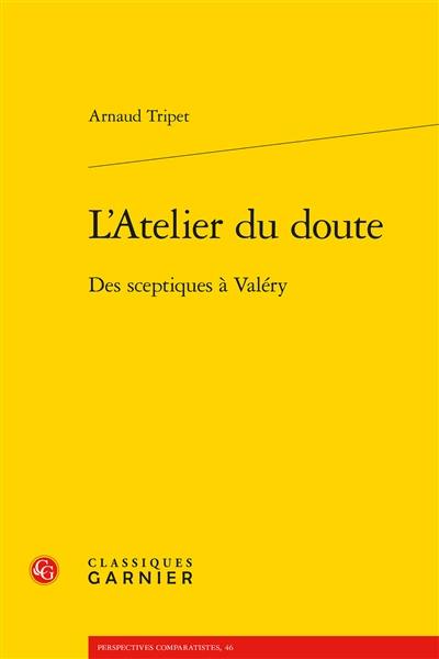 L'atelier du doute : des sceptiques à Valéry