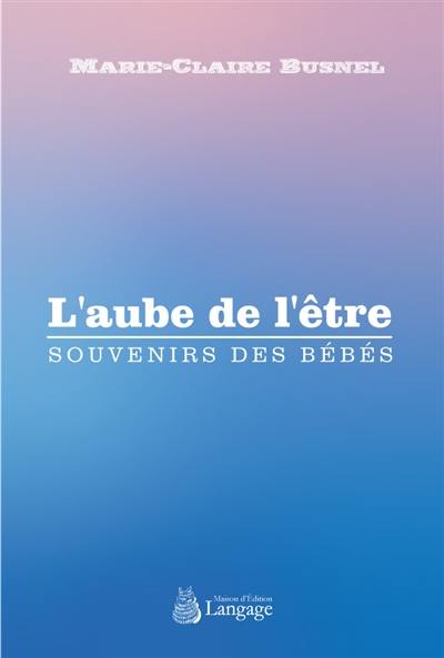 L'aube de l'être : souvenirs des bébés