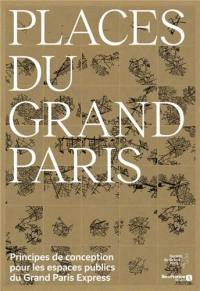 Places du Grand Paris : principes de conception pour les espaces publics du Grand Paris Express