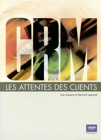 CRM : la relation client vue par le client : les attentes des clients