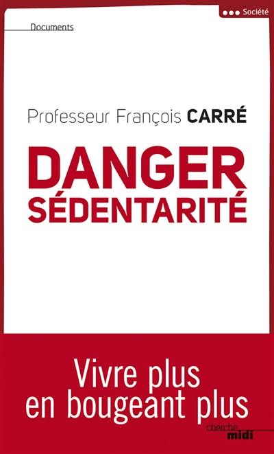 Danger : sédentarité : vivre plus en bougeant plus