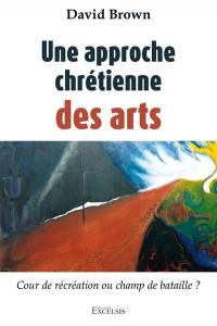 Une approche chrétienne des arts : cour de récréation ou champ de bataille ?