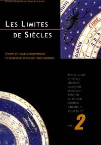 Les limites de siècles : champs de forces conservatrices et régressives depuis les temps modernes : actes du colloque international