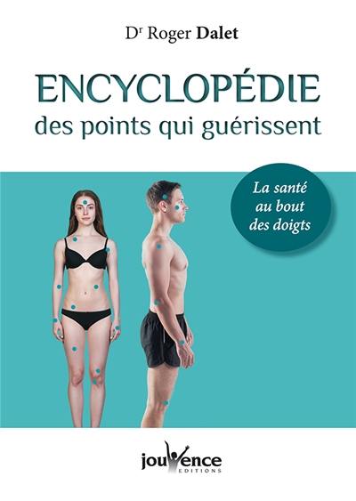 Encyclopédie des points qui guérissent : la santé au bout des doigts