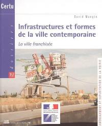 Infrastructures et formes de la ville contemporaine : la ville franchisée