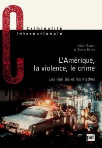 L'Amérique, la violence, le crime : les réalités et les mythes