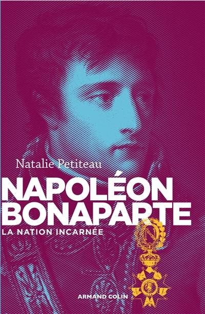 Napoléon Bonaparte : la nation incarnée