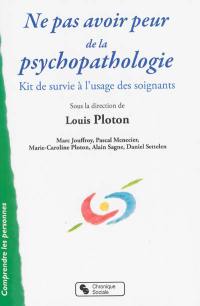 Ne pas avoir peur de la psychopathologie : kit de survie à l'usage des soignants