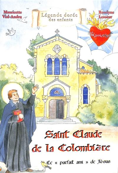 Saint Claude de la Colombière : le parfait ami de Jésus Saint Claude de la Colombière : le parfait ami de Jésus