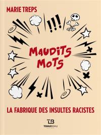 Maudits mots : la fabrique des insultes racistes