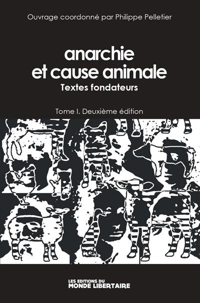 Anarchie et cause animale. Vol. 1. Textes fondateurs