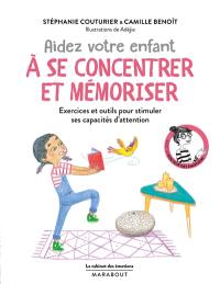 Aidez votre enfant à se concentrer et à mémoriser : exercices et outils pour stimuler ses capacités d'attention