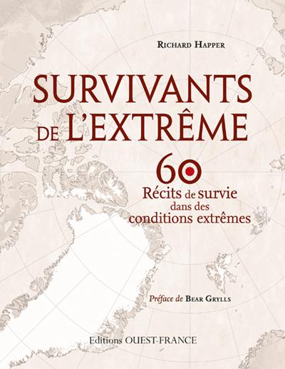 Survivants de l'extrême : 60 récits de survie dans des conditions extrêmes