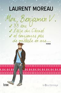 Moi, Benjamin V., 33 ans, l'âge du Christ, et toujours pas de miracle en vue