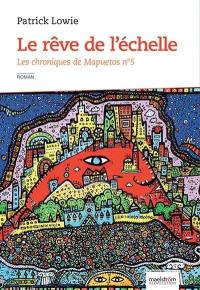 Les chroniques de Mapuetos. Vol. 5. Le rêve de l'échelle