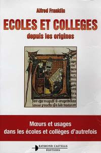 Ecoles et collèges depuis les origines : moeurs et usages dans les écoles et collèges d'autrefois