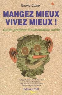 Mangez mieux vivez mieux : guide pratique d'alimentation saine