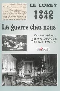 La guerre chez nous : souvenirs : Le Lorey, 1940-1944