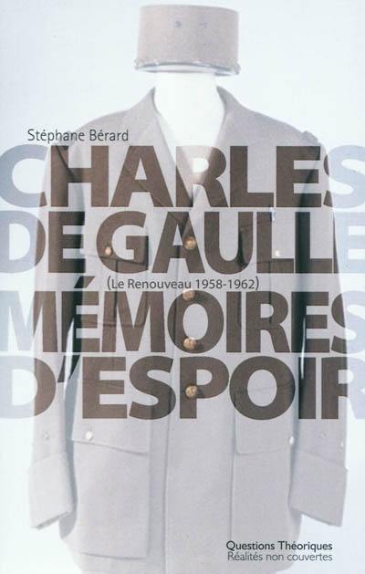 Charles de Gaulle : mémoires d'espoir : le renouveau, 1958-1962