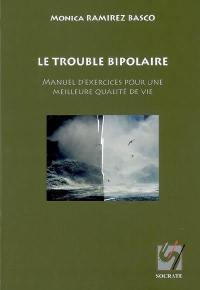 Le trouble bipolaire : manuel d'exercices pour une meilleure qualité de vie