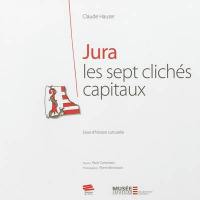 Jura : les sept clichés capitaux : essai d'histoire culturelle