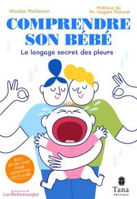 Comprendre son bébé : le langage secret des pleurs