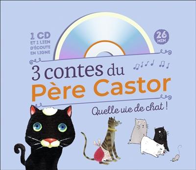 3 contes du Père Castor : quelle vie de chat !