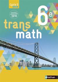 Transmath 6e, cycle 3, 3e année : nouveau programme 2016 : grand format