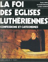 La foi des Eglises luthériennes : confessions et catéchismes