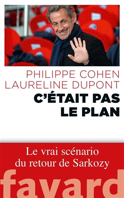 C'était pas le plan : le vrai scénario du retour de Sarkozy