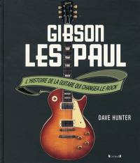 Gibson Les Paul : l'histoire de la guitare qui changea le rock